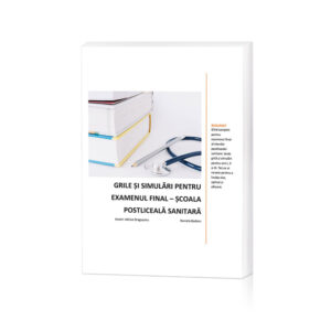 Ghid complet cu grile și simulări pentru examenul final – Școala Postliceală Sanitară